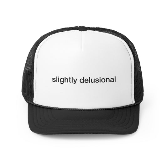 slightly delusional trucker hat